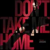 About Don't Take Me Home Song