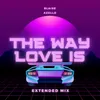 About The Way Love is (Extended Mix) Song