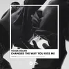 About Changed the Way You Kiss Me Song