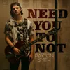 About Need You to Not Song