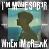 I'm More Sober When I'm Drunk