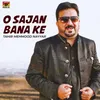 O Sajan Bana Ke