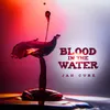 About Blood in the Water Song