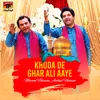 About Khuda De Ghar Ali Aaye Song