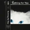 Nothing for You