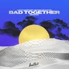 Bad Together Wave Wave Remix
