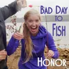 About Bad Day to Fish Song