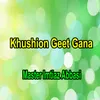 About Khushion Geet Gana Song