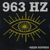 963 Hz + Rain Sounds - Part 01