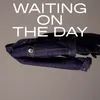 About Waiting on the Day Song