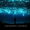 Lockdown Tuesday