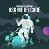 About Ask Me If I Care Song