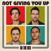 About Not Giving You Up Song