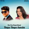 About Thopa Thopa Aanshu Song