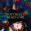 About Don't Really Really Care Song