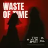 About Waste of Time Song