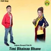 Timi Bhainau Bhane
