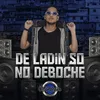 About De Ladin Só No Deboche Song