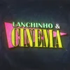 Lanchinho e Cinema