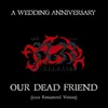 About Our Dead Friend 2022 Remastered Version Song