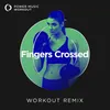 Fingers Crossed Workout Remix 128 BPM