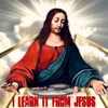 I Learn It from Jesus