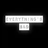 About Everything's Bad Song