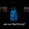 About NO LA TRATES ASÍ (alguien que te ama) Song