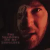 About The Shadows on My Shoulder Song
