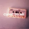 Close to Me