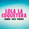 About Lola la Coquetera Song