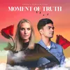 About Moment of Truth Song