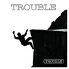 Trouble