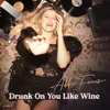 Drunk on You Like Wine