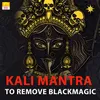 About Kali Mantra to Remove Blackmagic Song