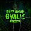 About Dem Anuh Gyalis Song