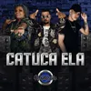 About Catuca Ela Song
