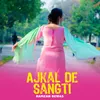 About Ajkal De Sangti Song