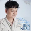 About Mãi Mãi Bên Nhau Cover Song
