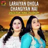 Laraiyan Dhola Changiyan Nai