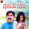 About Dhar O Aey Parana Kithon Aayae Song