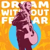 Dream Without Fear Dream Bigger Mix
