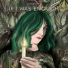 About If I Was Enough Song