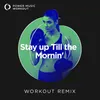 Stay up Till the Mornin' Workout Remix 128 BPM
