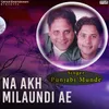 About Na Akh Milaundi Ae Song