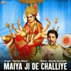 Maiya Ji De Challiye