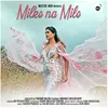About Milke Na Mile Song
