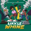 About Likkle Whine Song