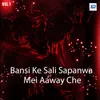 Bansi Ke Sali Sapanwa Mei Aaway Che