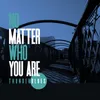 About No Matter Who (You Are) Song